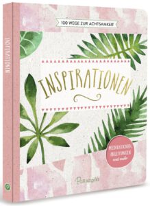 Inspirationen - 100 Wege zur Achtsamkeit; ISBN 9783961280513